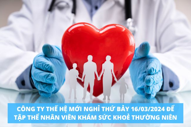 Khám sức khỏe thường niên - Thế Hệ Mới nghỉ sáng Thứ Bảy 16/03/2024