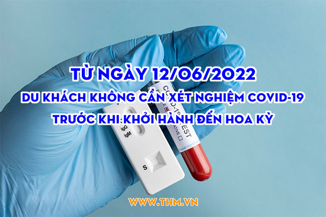 Từ ngày 12/06/2022 du khách không cần xét nghiệm COVID-19 trước khi chuyến bay khởi hành đến Hoa Kỳ